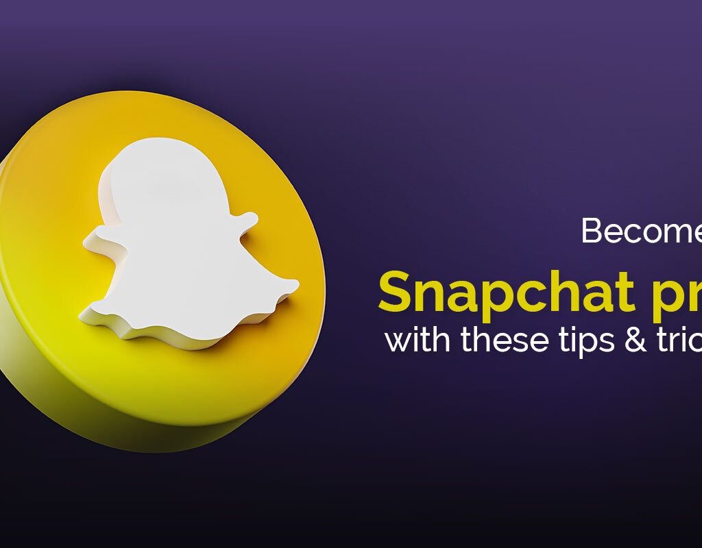 Become a Snapchat Pro with These Tips & Tricks